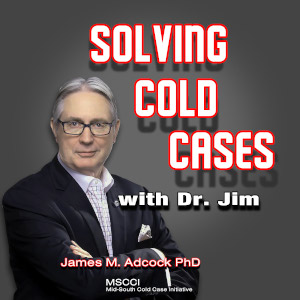 Solving Cold Cases with Dr. Jim Adcock